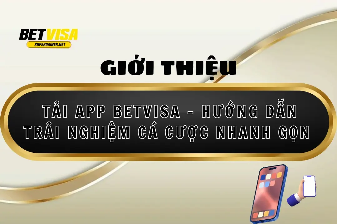Tải App Betvisa – Hướng Dẫn Trải Nghiệm Cá Cược Nhanh Gọn